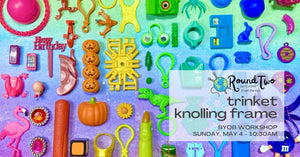 Trinket Knolling Workshop - May 4